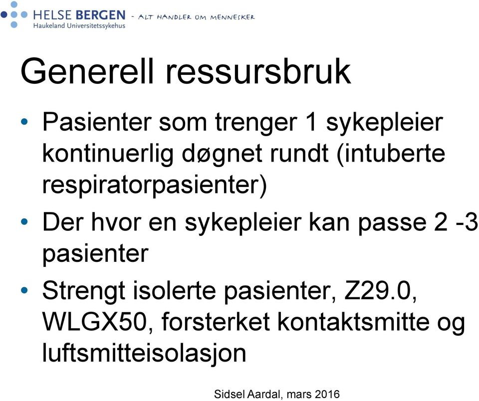 hvor en sykepleier kan passe 2-3 pasienter Strengt isolerte