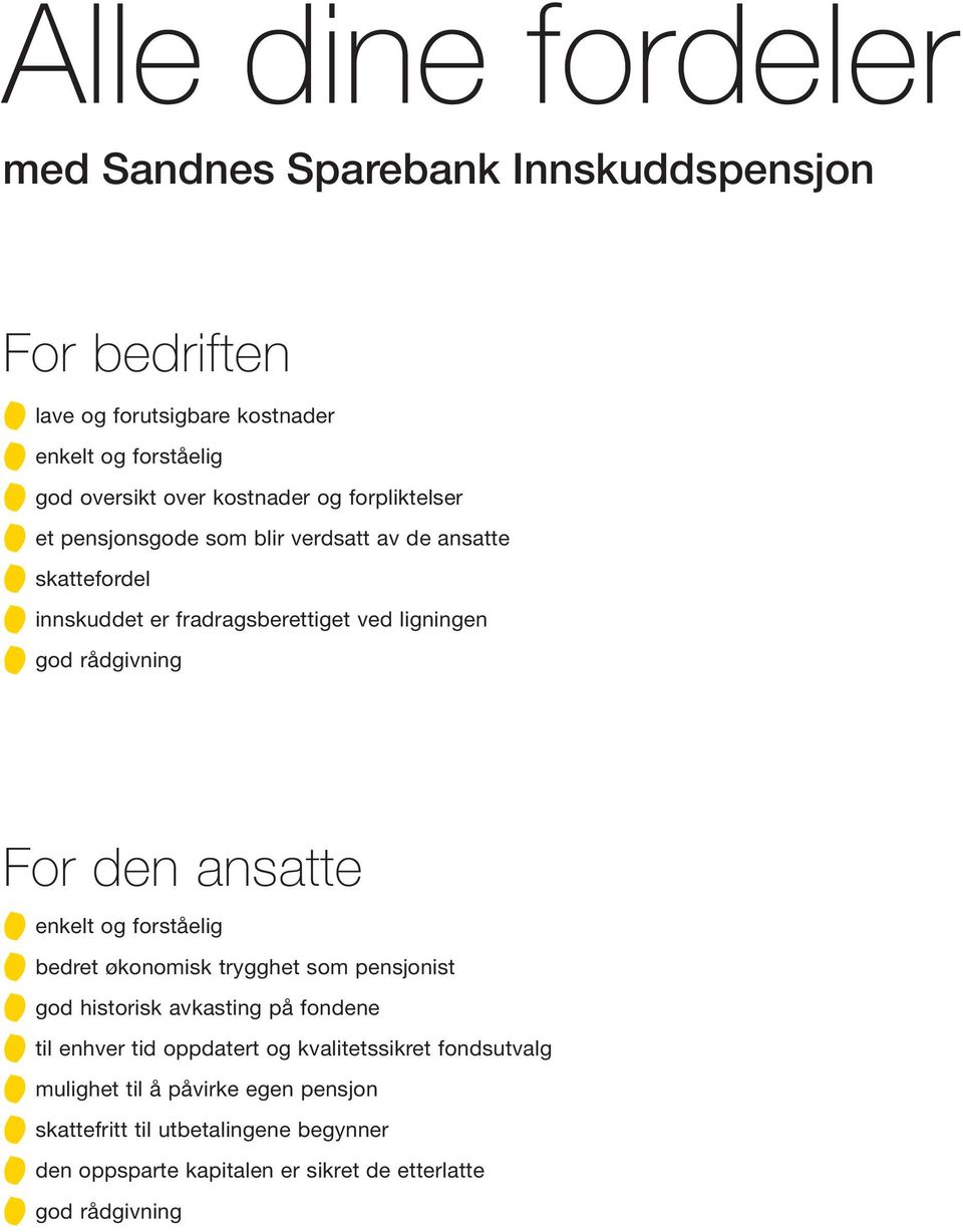 For den ansatte enkelt og forståelig bedret økonomisk trygghet som pensjonist god historisk avkasting på fondene til enhver tid oppdatert og