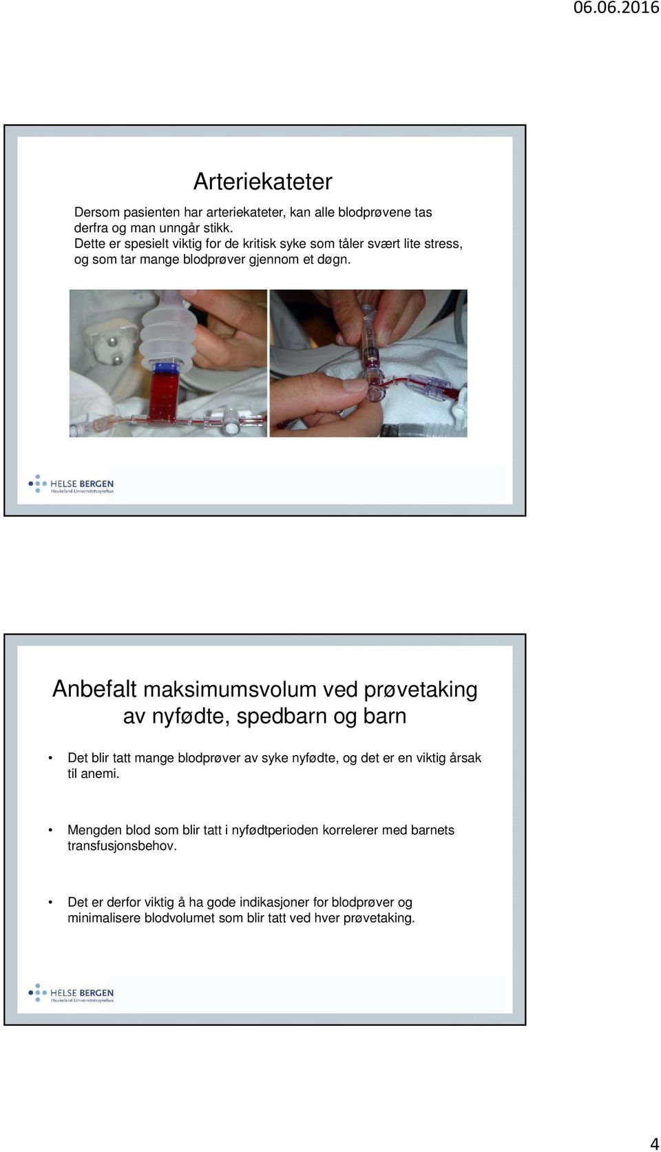 Anbefalt maksimumsvolum ved prøvetaking av nyfødte, spedbarn og barn Det blir tatt mange blodprøver av syke nyfødte, og det er en viktig årsak til