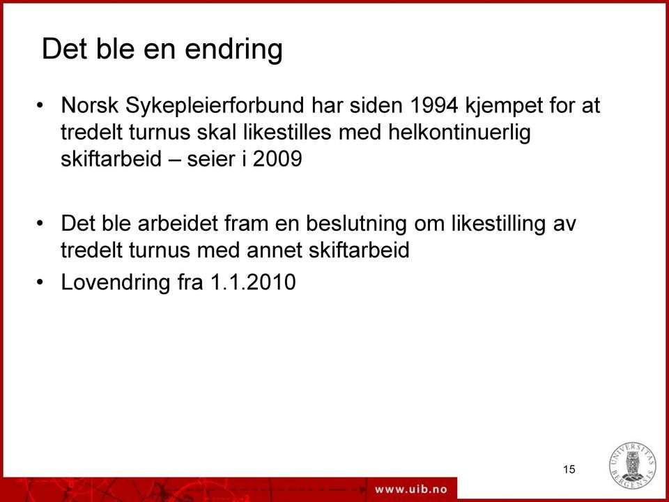 skiftarbeid seier i 2009 Det ble arbeidet fram en beslutning om