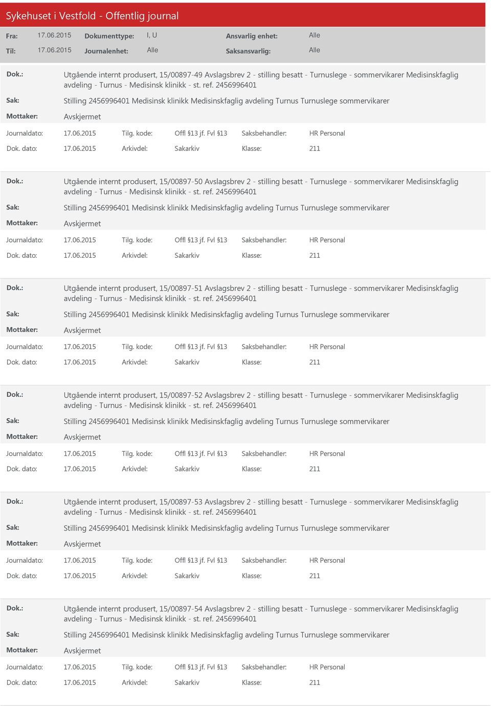 Medisinskfaglig Utgående internt produsert, 15/00897-52 Avslagsbrev 2 - stilling besatt - Turnuslege - sommervikarer Medisinskfaglig Utgående internt produsert, 15/00897-53