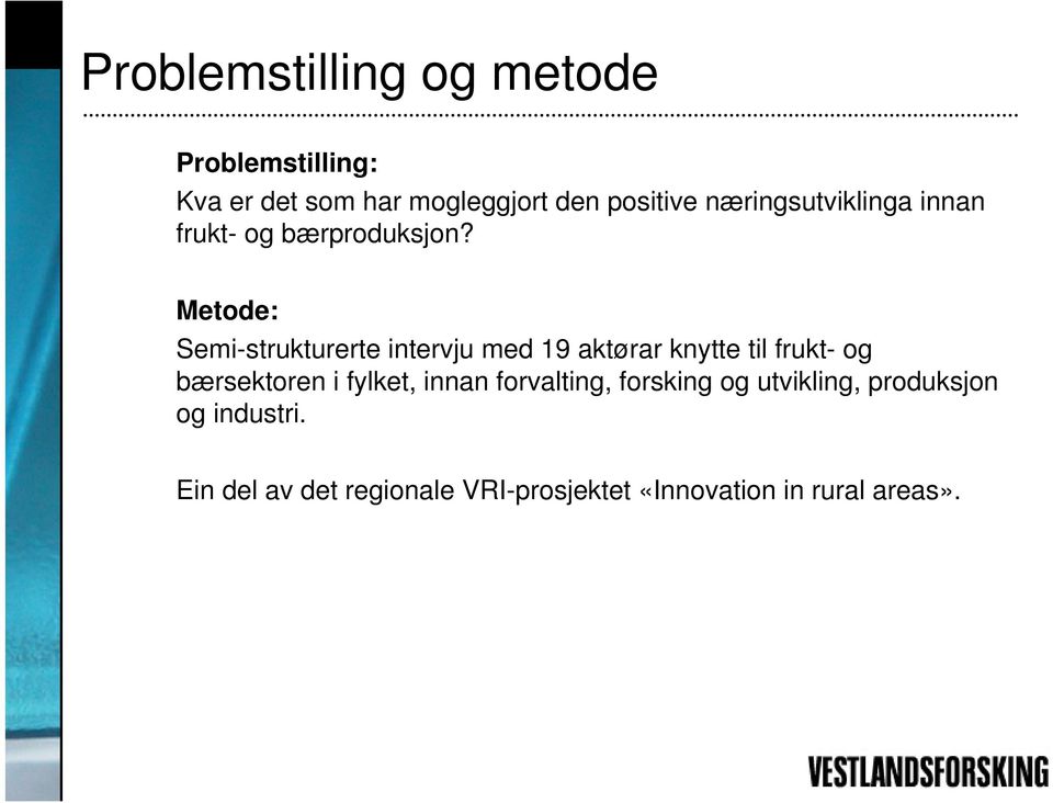 Metode: Semi-strukturerte intervju med 19 aktørar knytte til frukt- og bærsektoren i