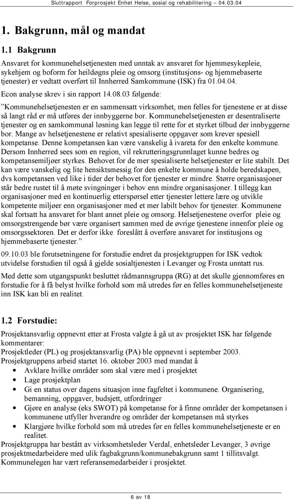 overført til Innherred Samkommune (ISK) fra 01.04.04. Econ analyse skrev i sin rapport 14.08.