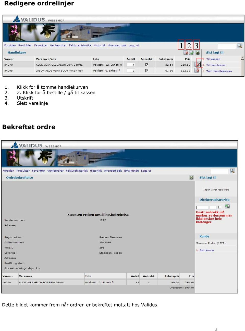 2. Klikk for å bestille / gå til kassen 3. Utskrift 4.