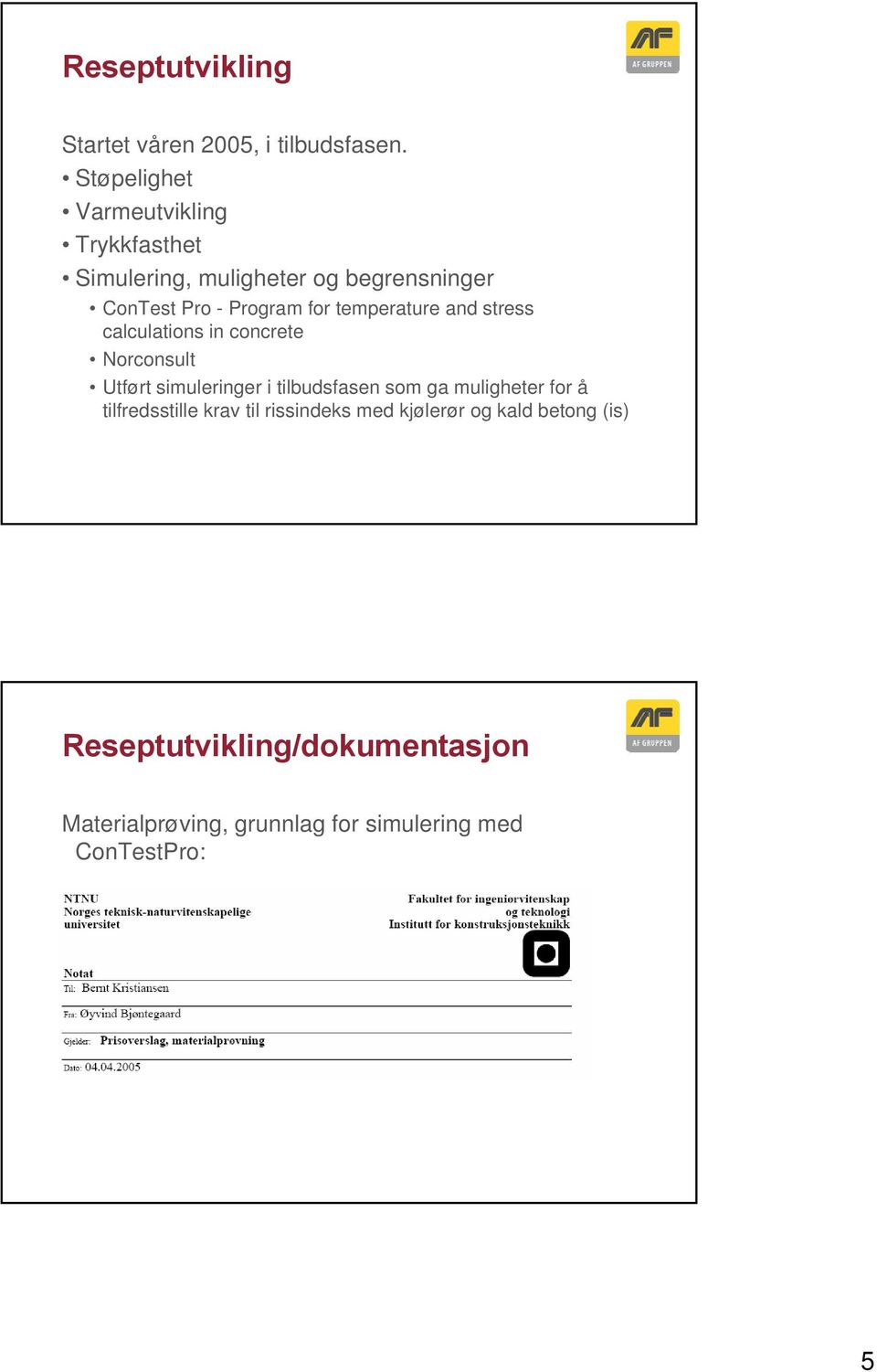 temperature and stress calculations in concrete Norconsult Utført simuleringer i tilbudsfasen som ga