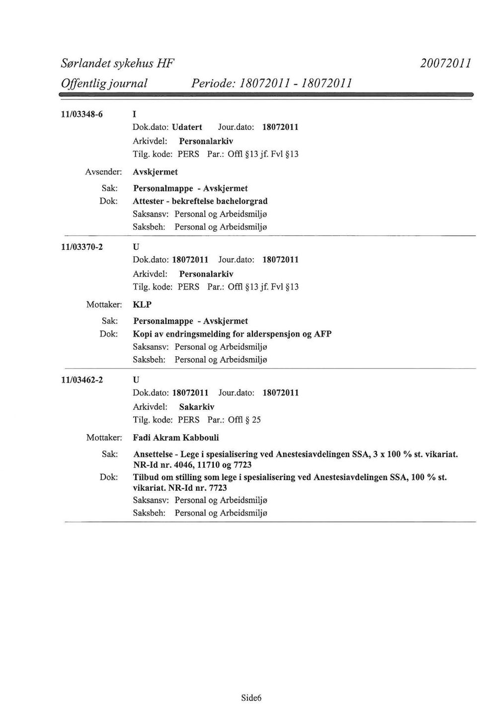 Fvl 13 KLP Personalmappe - Kopi av endringsmelding for alderspensjon og AFP 11/03462-2 u Dok.dato: 18072011 Jour.dato: 18072011 Arkivdel: Sakarkiv Tilg. kode: PERS Par.