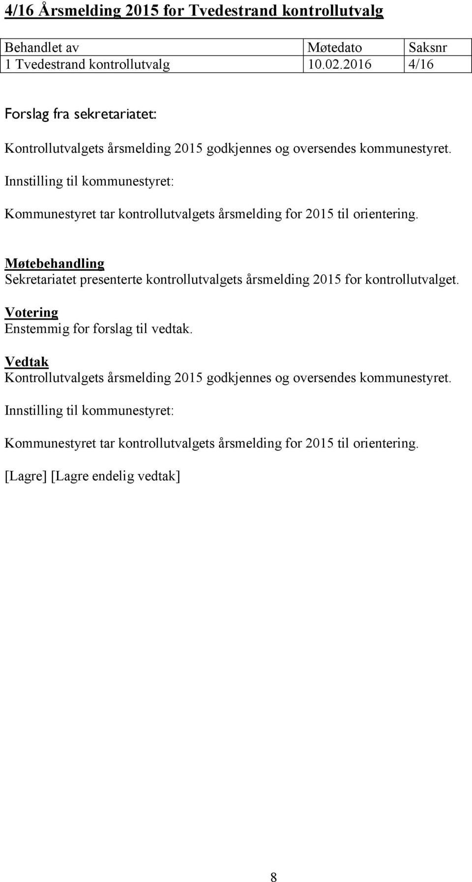Innstilling til kommunestyret: Kommunestyret tar kontrollutvalgets årsmelding for 2015 til orientering.