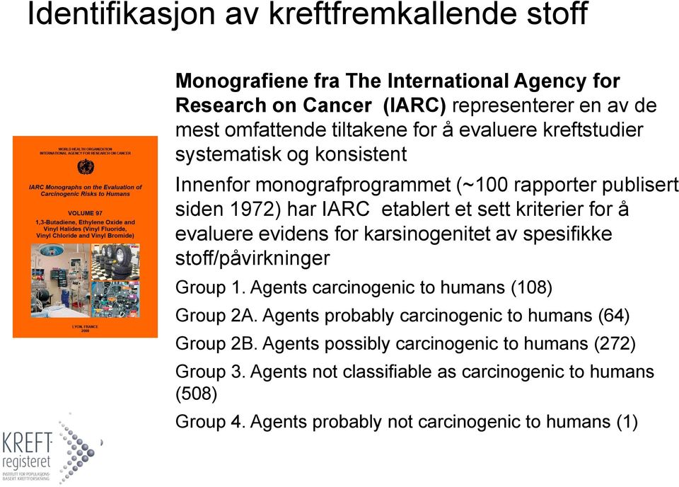 evidens for karsinogenitet av spesifikke stoff/påvirkninger Group 1. Agents carcinogenic to humans (108) Group 2A.