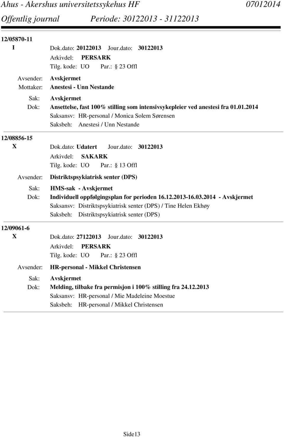 2014 - Saksansv: Distriktspsykiatrisk senter (DPS) / Tine Helen Ekhøy Saksbeh: Distriktspsykiatrisk senter (DPS) 12/09061-6 X Dok.dato: 27122013 Jour.