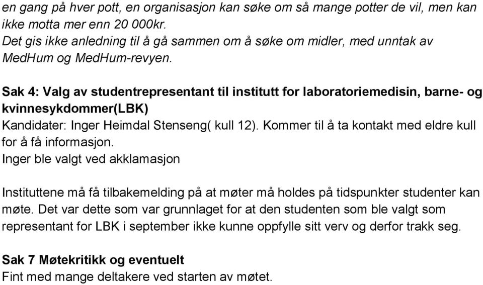 Sak 4: Valg av studentrepresentant til institutt for laboratoriemedisin, barne- og kvinnesykdommer(lbk) Kandidater: Inger Heimdal Stenseng( kull 12).