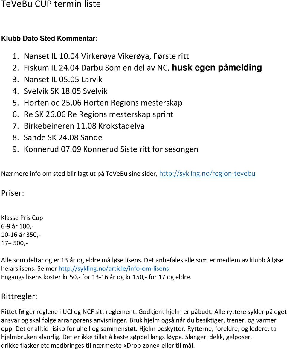 09 Konnerud Siste ritt for sesongen Nærmere info om sted blir lagt ut på TeVeBu sine sider, http://sykling.