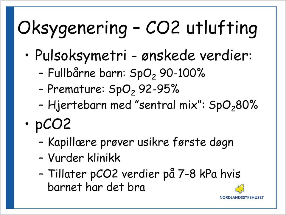 med sentral mix : SpO 2 80% pco2 Kapillære prøver usikre første