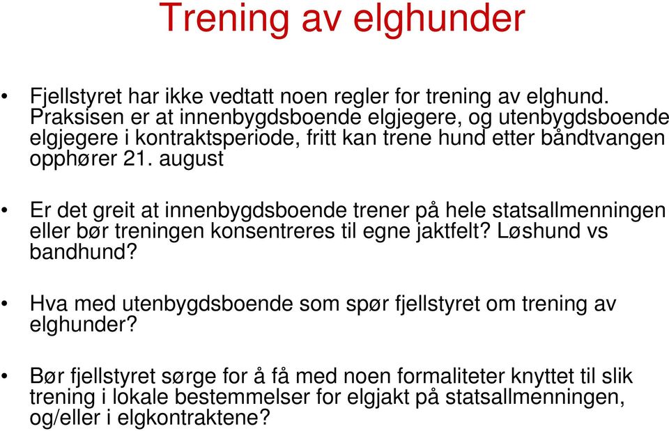 august Er det greit at innenbygdsboende trener på hele statsallmenningen eller bør treningen konsentreres til egne jaktfelt? Løshund vs bandhund?