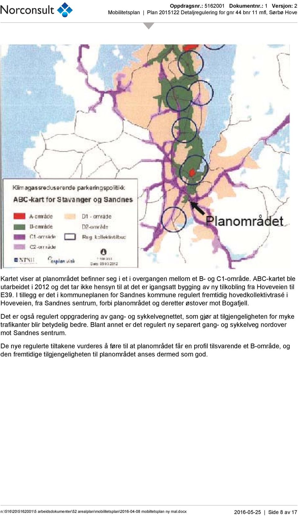 I tillegg er det i kommuneplanen for Sandnes kommune regulert fremtidig hovedkollektivtrasé i Hoveveien, fra Sandnes sentrum, forbi planområdet og deretter østover mot Bogafjell.