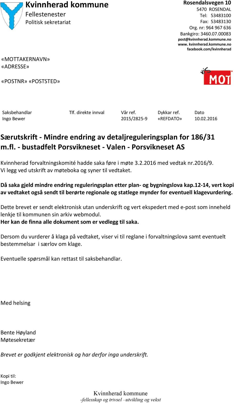 2016 Særutskrift - Mindre endring av detaljreguleringsplan for 186/31 m.fl. - bustadfelt Porsvikneset - Valen - Porsvikneset AS Kvinnherad forvaltningskomité hadde saka føre i møte 3.2.2016 med vedtak nr.