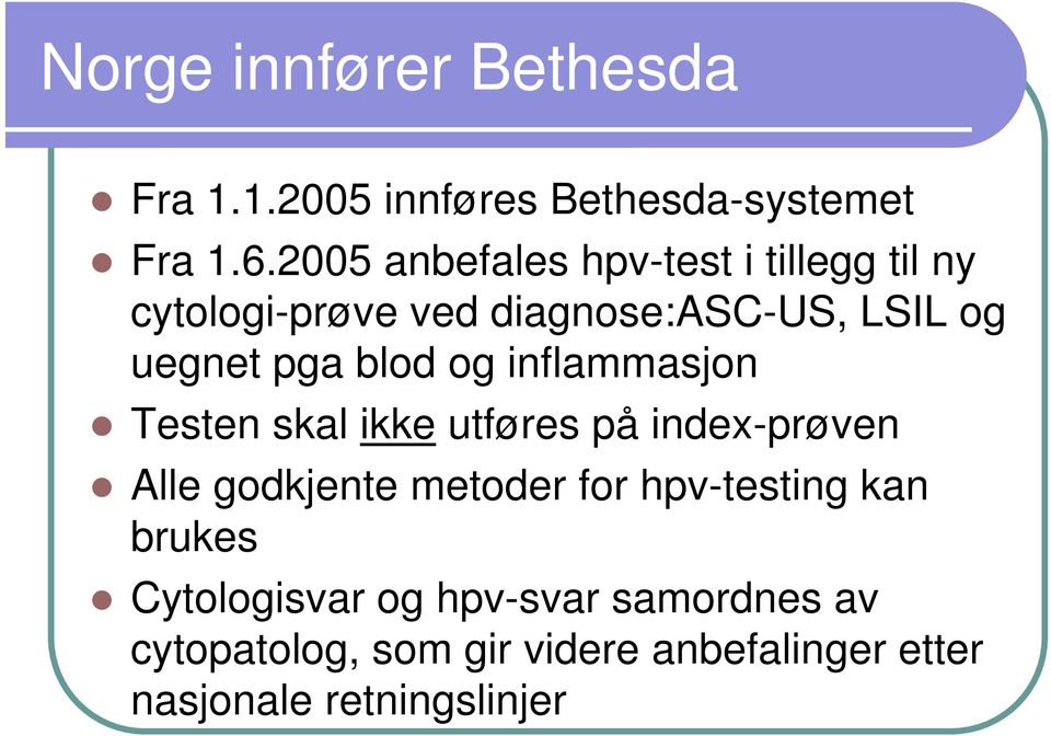 blod og inflammasjon Testen skal ikke utføres på index-prøven Alle godkjente metoder for