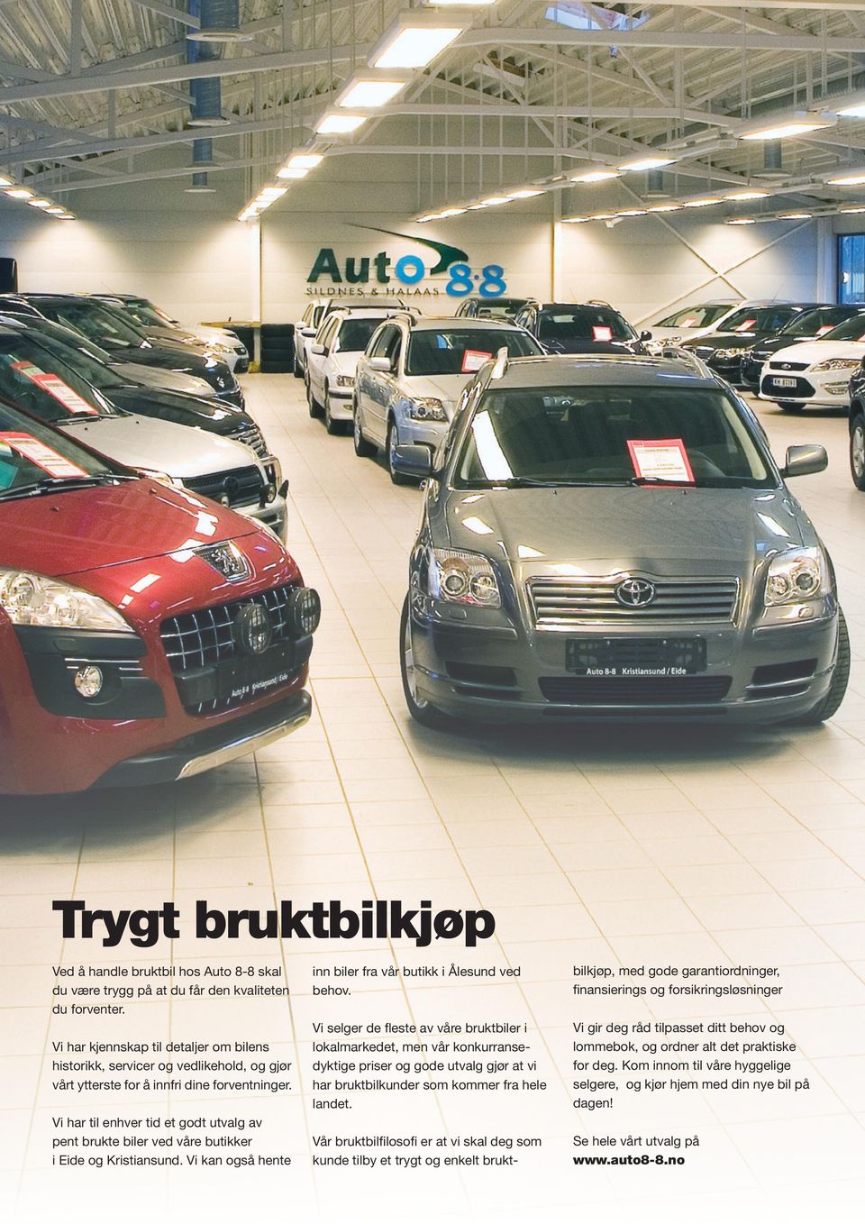 Vi har til enhver tid et godt utvalg av pent brukte biler ved våre butikker i Eide og Kristiansund. Vi kan også hente inn biler fra vår butikk i Ålesund ved behov.