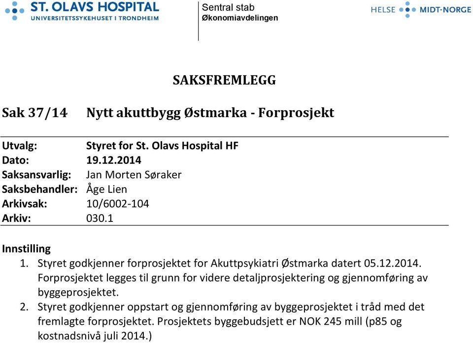 Styret godkjenner forprosjektet for Akuttpsykiatri Østmarka datert 05.12.2014.