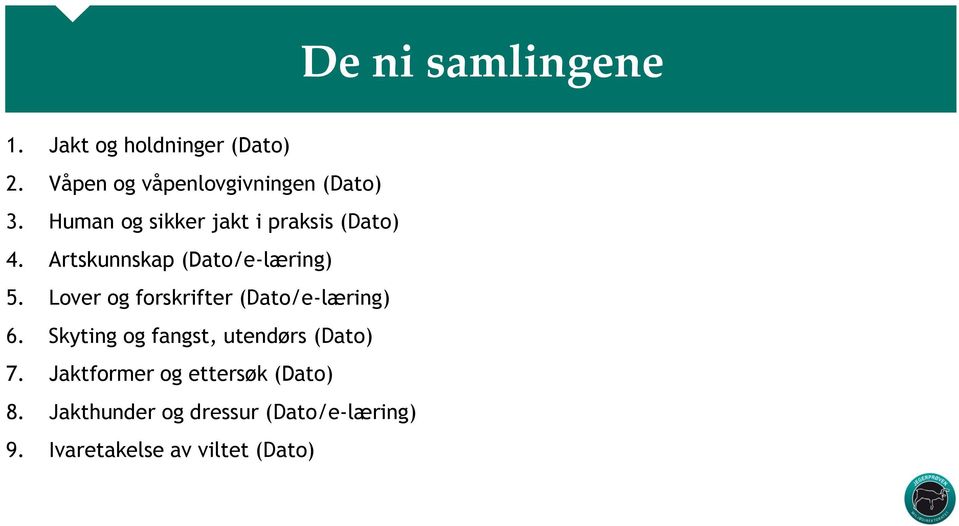 Lover og forskrifter (Dato/e-læring) 6. Skyting og fangst, utendørs (Dato) 7.