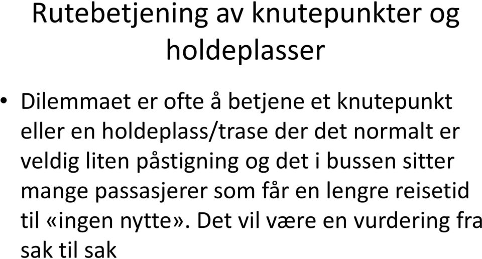 veldig liten påstigning og det i bussen sitter mange passasjerer som