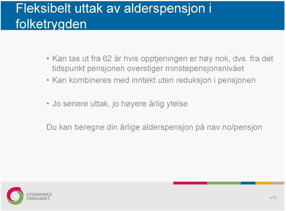 fra det tidspunkt pensjonen overstiger minstepensjonsnivået Kan kombineres med