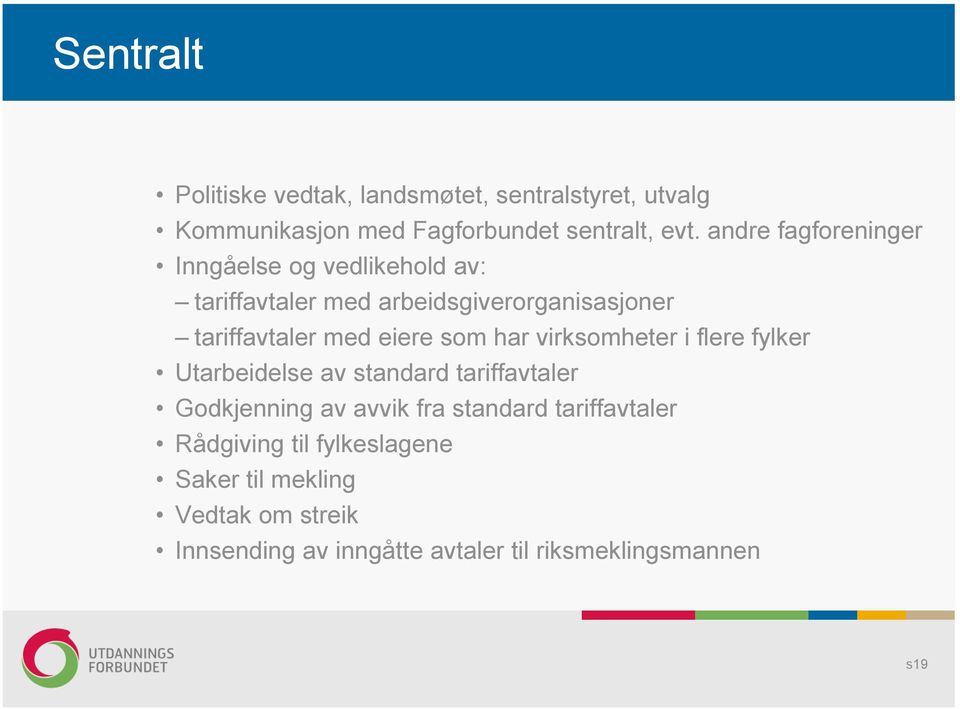 eiere som har virksomheter i flere fylker Utarbeidelse av standard tariffavtaler Godkjenning av avvik fra standard