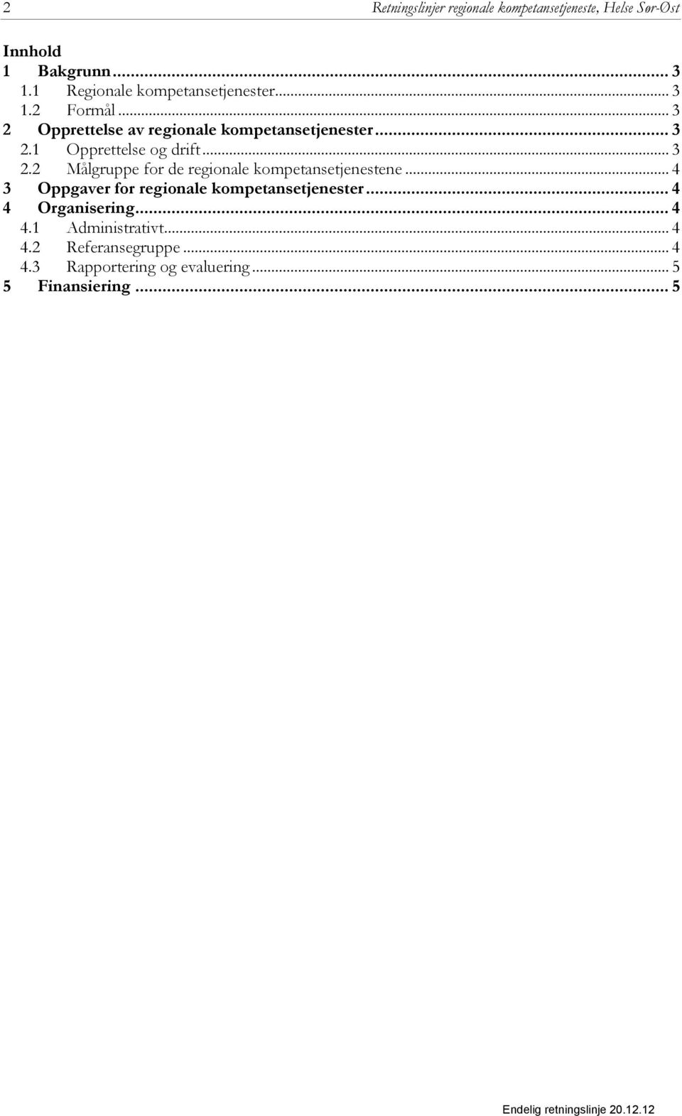 .. 3 2.2 Målgruppe for de regionale kompetansetjenestene... 4 3 Oppgaver for regionale kompetansetjenester.