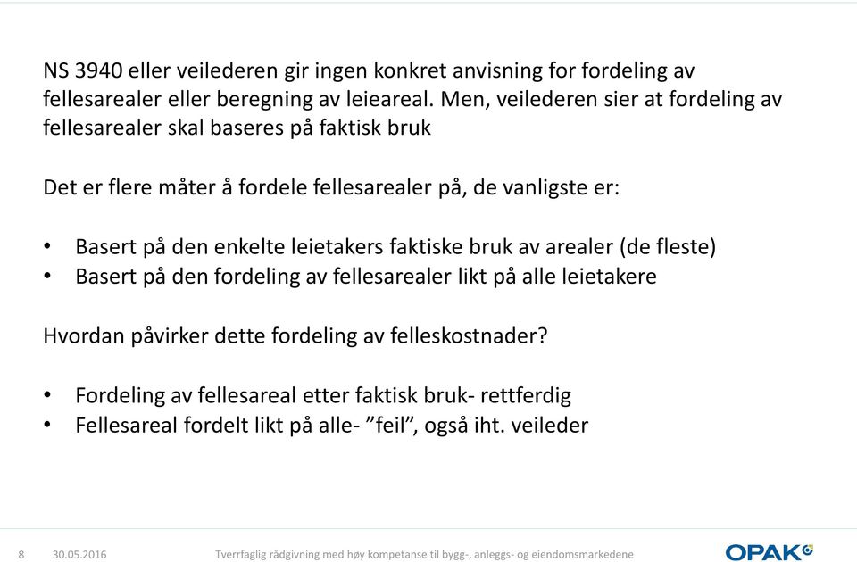 Basert på den enkelte leietakers faktiske bruk av arealer (de fleste) Basert på den fordeling av fellesarealer likt på alle leietakere Hvordan