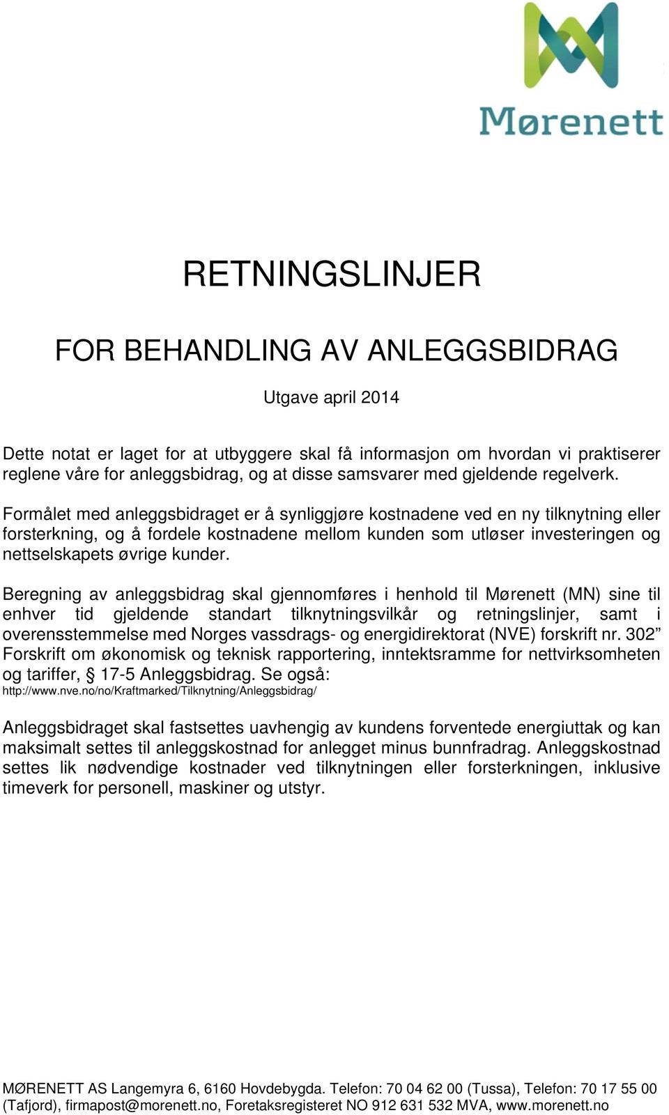 Formålet med anleggsbidraget er å synliggjøre kostnadene ved en ny tilknytning eller forsterkning, og å fordele kostnadene mellom kunden som utløser investeringen og nettselskapets øvrige kunder.