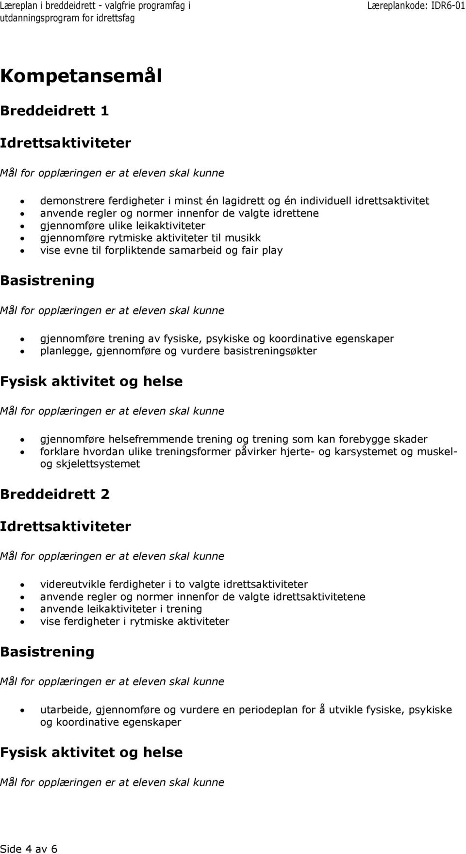 basistreningsøkter gjennomføre helsefremmende trening og trening som kan forebygge skader forklare hvordan ulike treningsformer påvirker hjerte- og karsystemet og muskelog skjelettsystemet 2