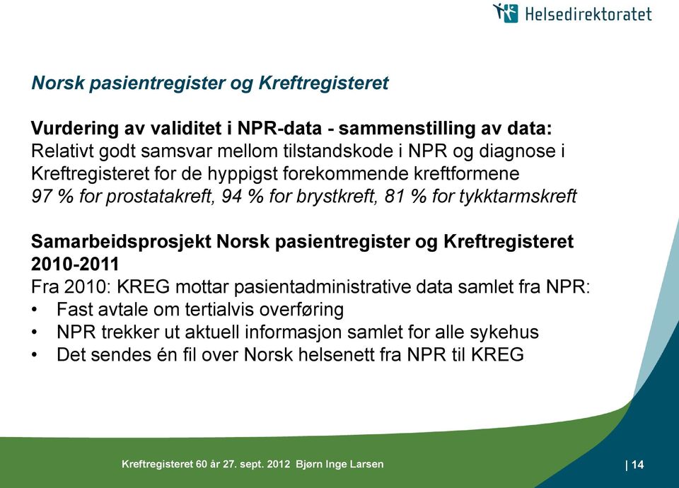 Norsk pasientregister og Kreftregisteret 2010-2011 Fra 2010: KREG mottar pasientadministrative data samlet fra NPR: Fast avtale om tertialvis overføring NPR