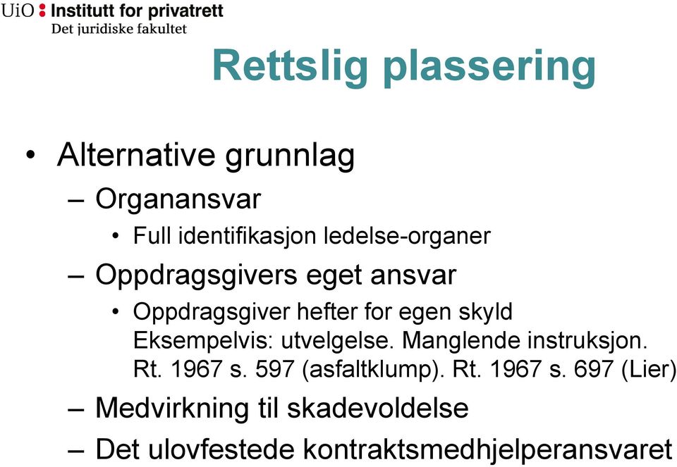 Eksempelvis: utvelgelse. Manglende instruksjon. Rt. 1967 s.