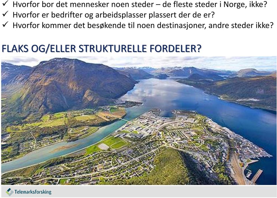 Hvorfor kommer det besøkende til noen destinasjoner, andre steder