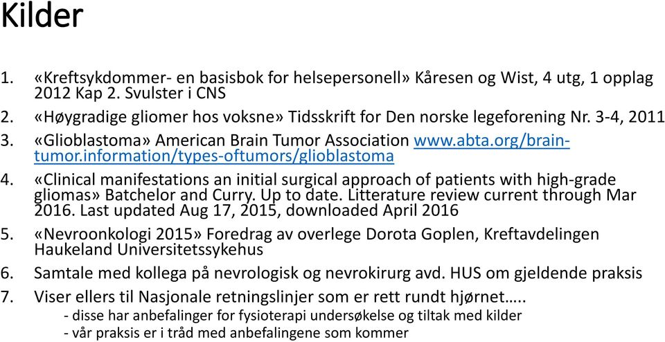 «Clinical manifestations an initial surgical approach of patients with high-grade gliomas» Batchelor and Curry. Up to date. Litterature review current through Mar 2016.