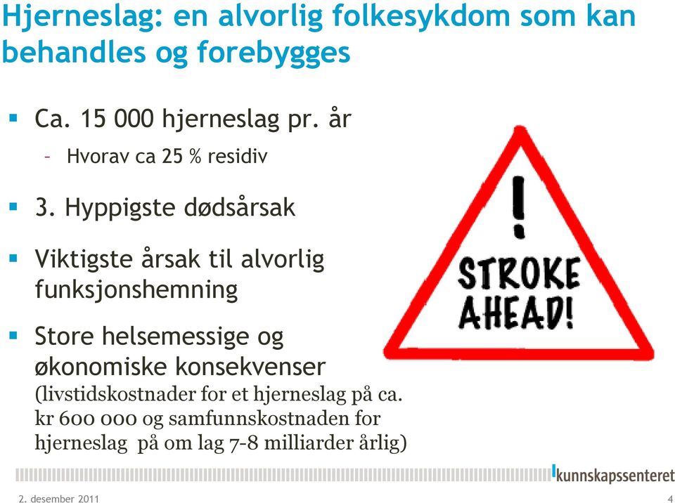 Hyppigste dødsårsak Viktigste årsak til alvorlig funksjonshemning Store helsemessige og