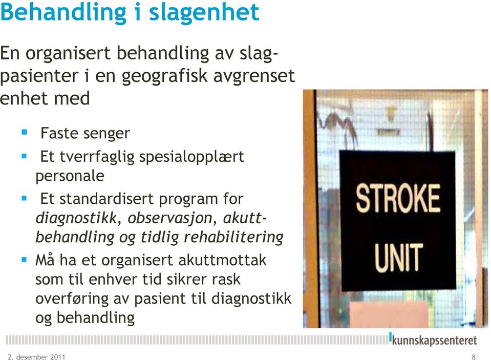 diagnostikk, observasjon, akuttbehandling og tidlig rehabilitering Må ha et organisert