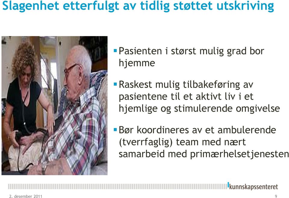 i et hjemlige og stimulerende omgivelse Bør koordineres av et ambulerende