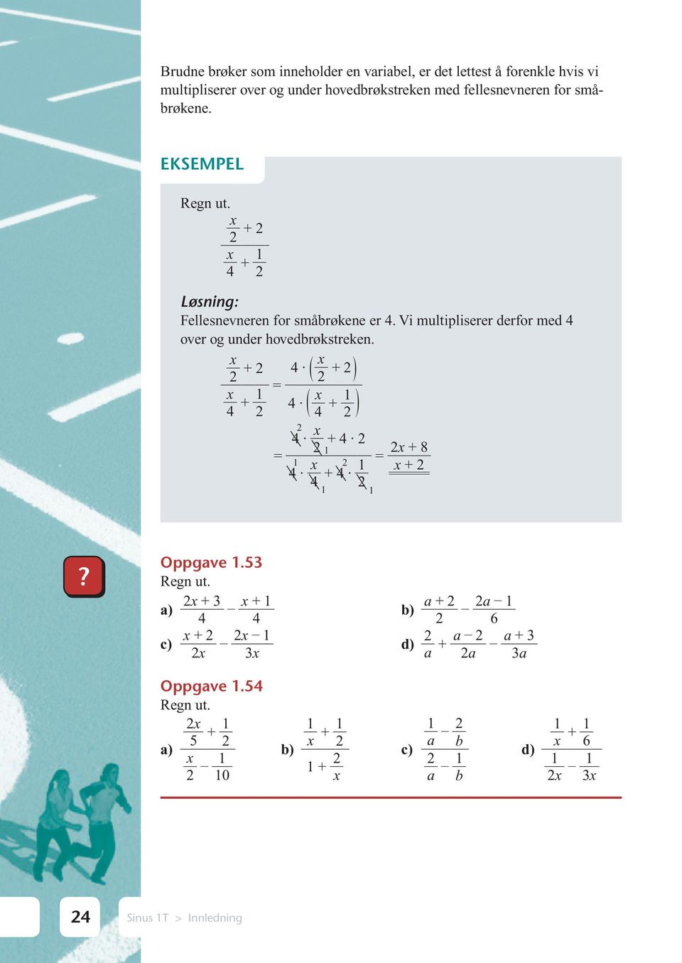 x 2 + 2 4 ( x 2 + 2 ) x 4 + 1 4 2 ( x 4 + 1 2 ) 2 4 x 2 + 4 2 1 2x + 8 4 x 4 + 4 1 1 2 x + 2 2 1 1? Oppgave 1.53 Regn ut.