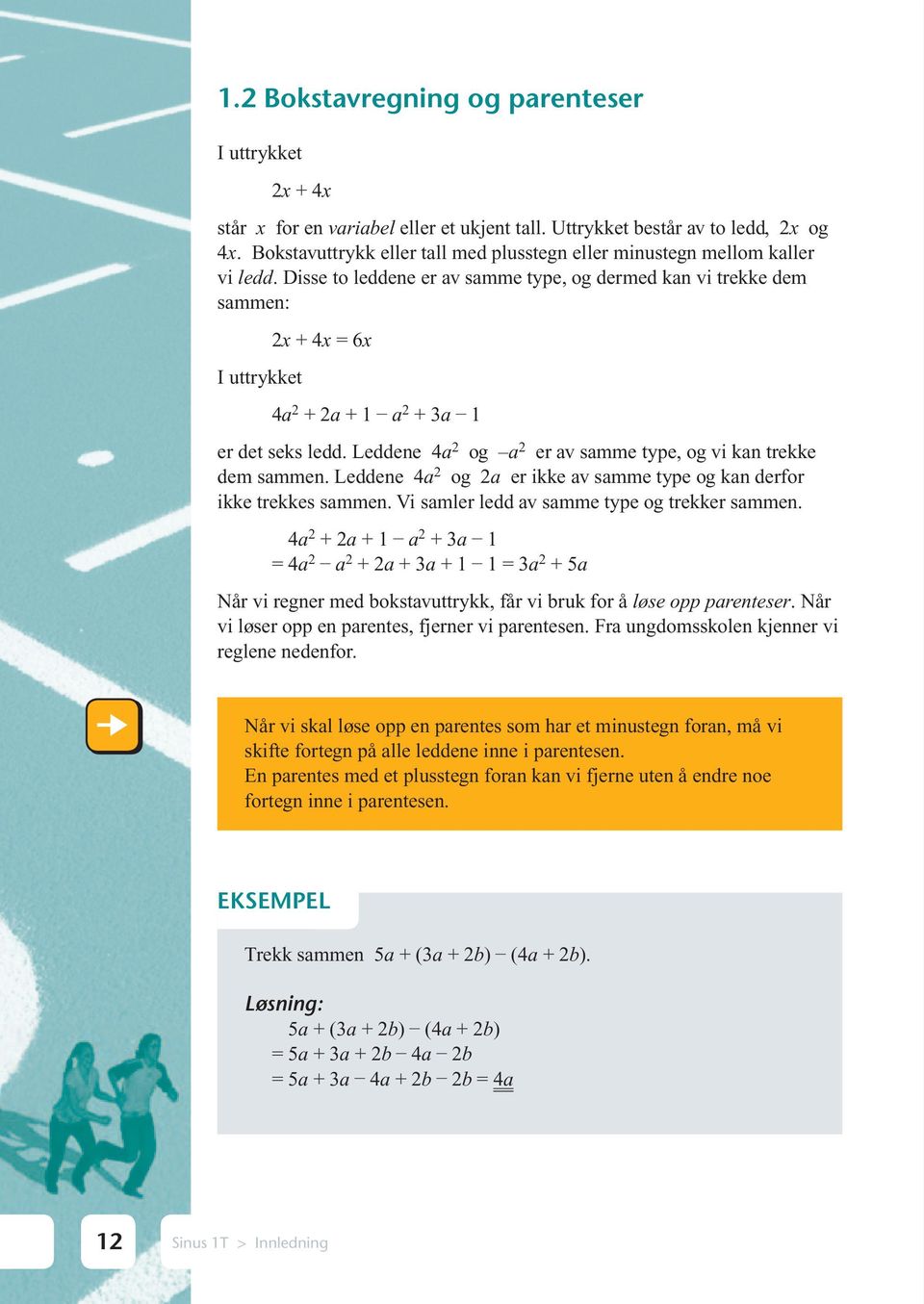 Disse to leddene er av samme type, og dermed kan vi trekke dem sammen: I uttrykket 2x + 4x 6x 4a 2 + 2a + 1 a 2 + 3a 1 er det seks ledd.