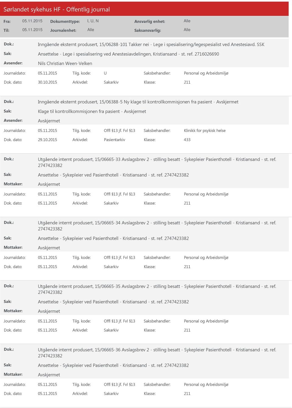 2015 Arkivdel: Sakarkiv Inngående eksternt produsert, 15/06388-5 Ny klage til kontrollkommisjonen fra pasient - Klage til kontrollkommisjonen fra pasient - Klinikk for psykisk helse Dok. dato: 29.10.