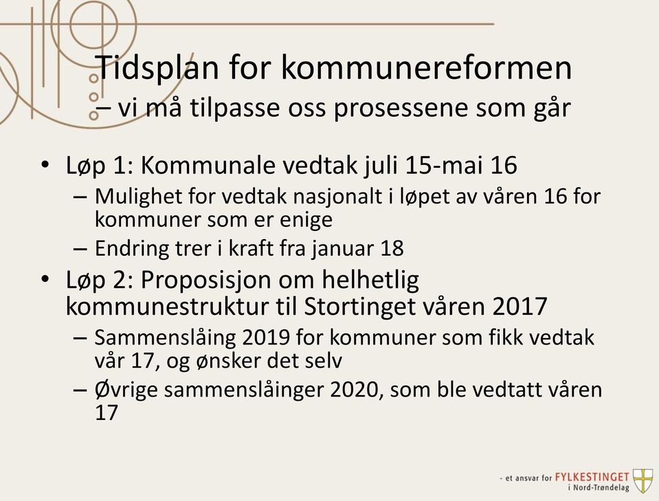 januar 18 Løp 2: Proposisjon om helhetlig kommunestruktur til Stortinget våren 2017 Sammenslåing 2019
