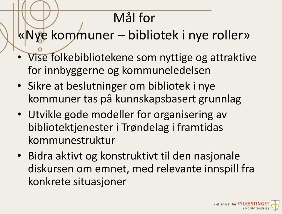 grunnlag Utvikle gode modeller for organisering av bibliotektjenester i Trøndelag i framtidas