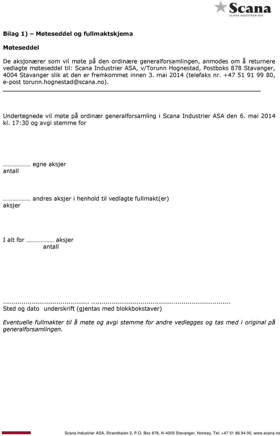 Undertegnede vil møte på ordinær generalforsamling i Scana Industrier ASA den 6. mai 2014 kl.