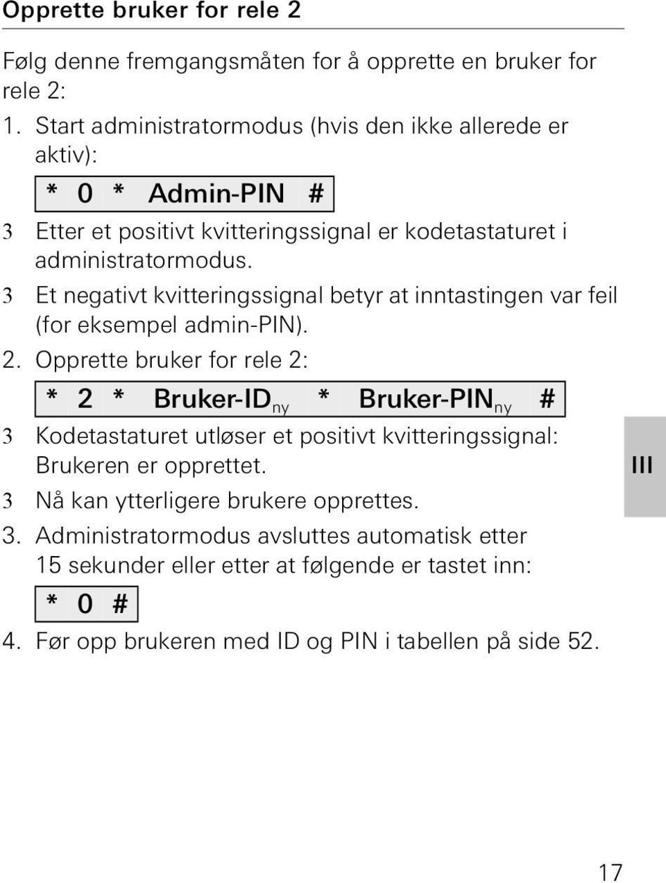 3 Et negativt kvitteringssignal betyr at inntastingen var feil (for eksempel admin-pin).