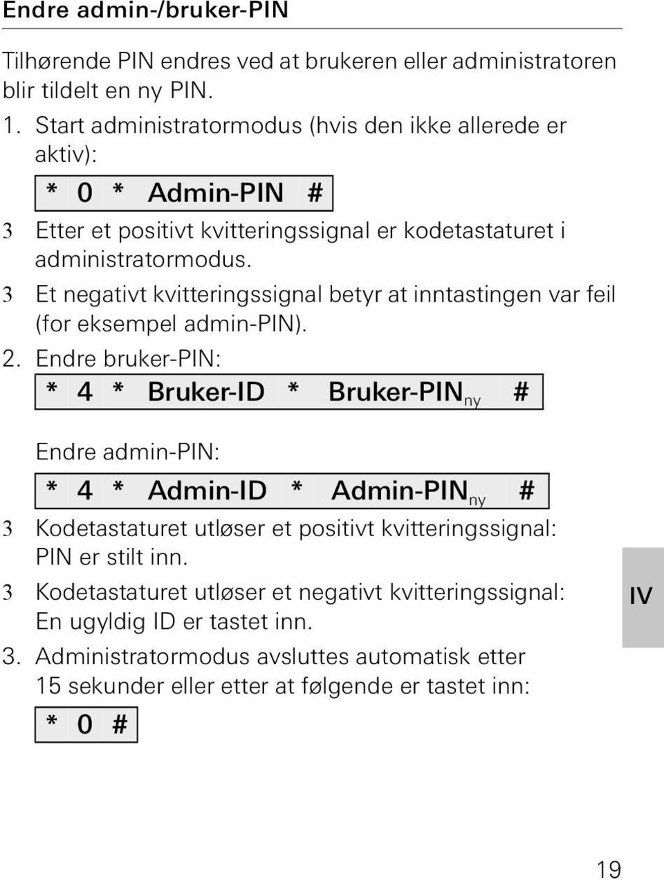 3 Et negativt kvitteringssignal betyr at inntastingen var feil (for eksempel admin-pin).