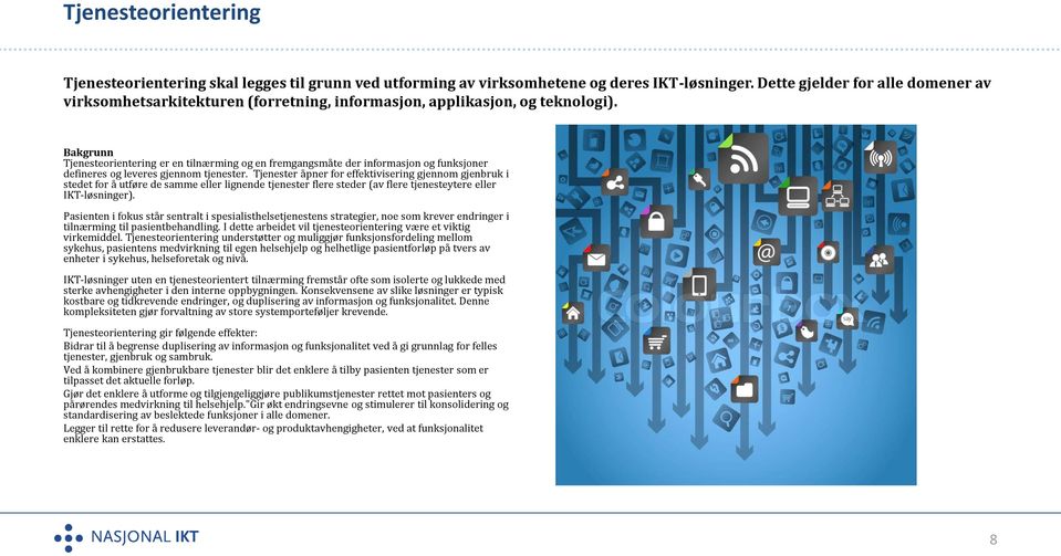 Tjenesteorientering er en tilnærming og en fremgangsmåte der informasjon og funksjoner defineres og leveres gjennom tjenester.