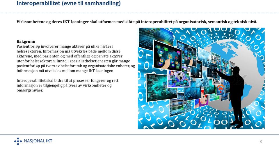 Informasjon må utveksles både mellom disse aktørene, med pasienten og med offentlige og private aktører utenfor helsesektoren.