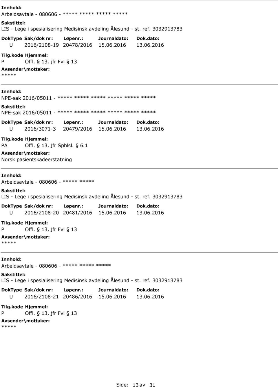 pasientskadeerstatning  3032913783 2016/2108-20 20481/2016  3032913783 2016/2108-21 20486/2016 Side: 13 av 31