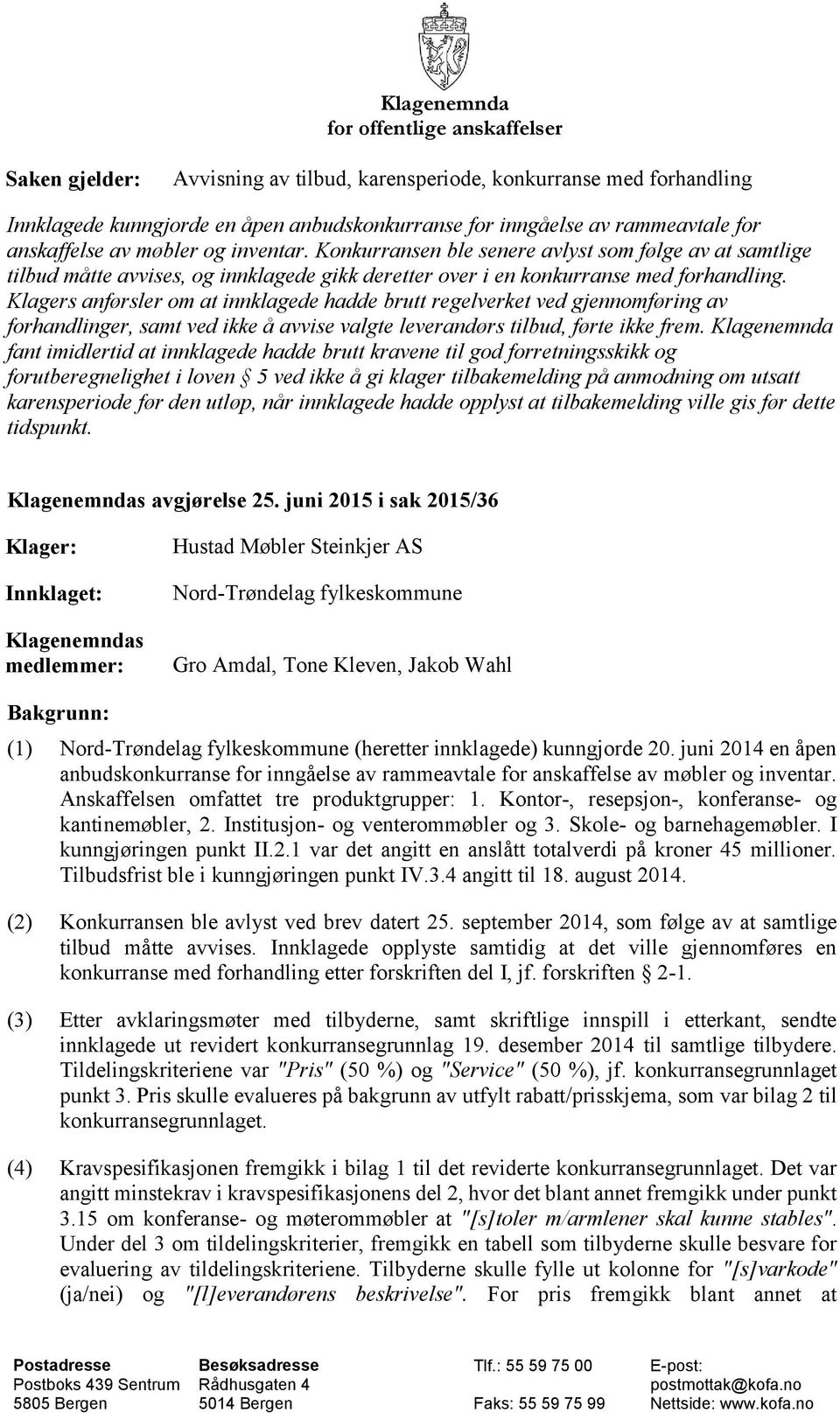 Klagers anførsler om at innklagede hadde brutt regelverket ved gjennomføring av forhandlinger, samt ved ikke å avvise valgte leverandørs tilbud, førte ikke frem.