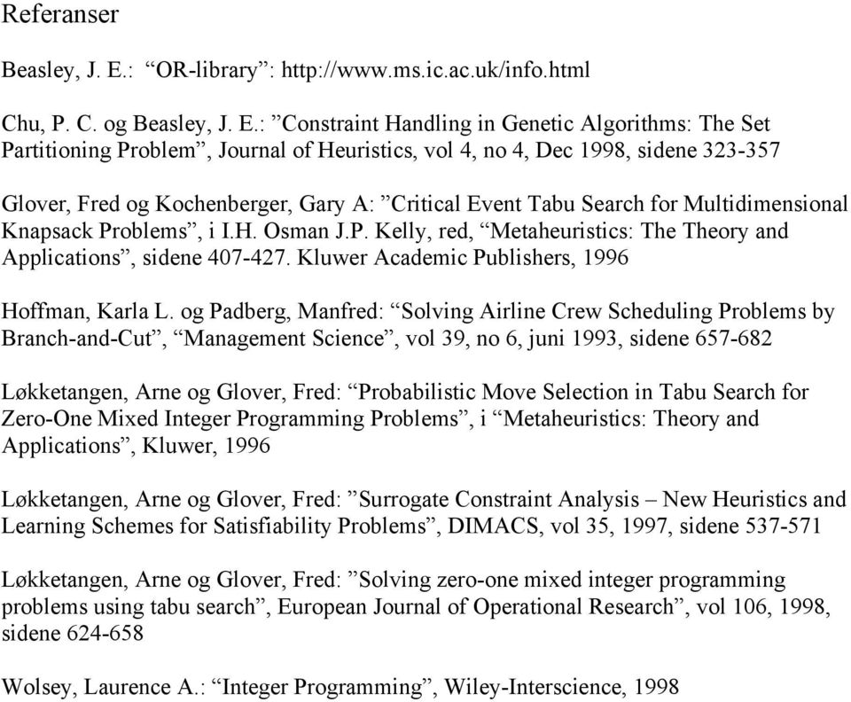 : Constrant Handlng n Genetc Algorthms: The Set Parttonng Problem, Journal of Heurstcs, vol 4, no 4, Dec 1998, sdene 323-357 Glover, Fred og Kochenberger, Gary A: Crtcal Event Tabu Search for